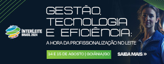 Interleite Brasil 24: Gestão, Tecnologia e Eficiência. A hora da Profissionalização do Leite